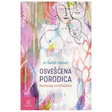 Osvešćena porodica: revolucija u roditeljstvu Šafali Sabari