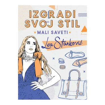 Izgradi svoj stil - Mali saveti: Lea Stanković