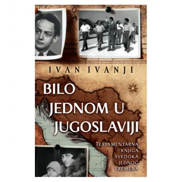 Bilo jednom u Jugoslaviji Ivan Ivanji