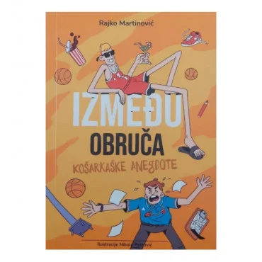 Između obruča: košarkaške anegdote Rajko Martinović