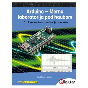 Arduino - Merna laboratorija pod haubom: 8 u 1 set alata za testiranje i merenje Burkhard Kainka