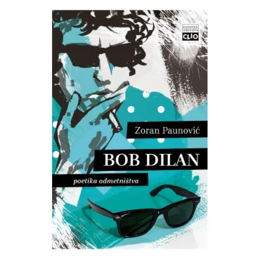 Bob Dilan - Poetika odmetništva Zoran Paunović