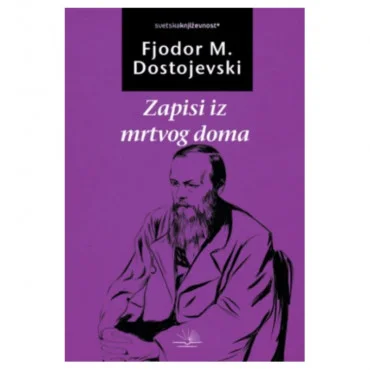 Zapisi iz mrtvog doma Fjodor Mihailovič Dostojevski