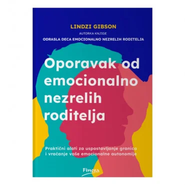 Oporavak od emocionalno nezrelih roditelja Lindzi Gibson