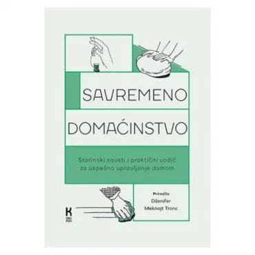 Savremeno domaćinstvo: Starinski saveti i praktični vodič za uspešno upravljanje domom Dženifer Meknajt Tronc